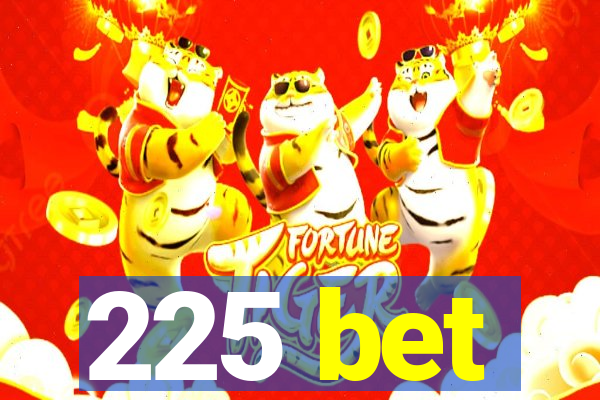 225 bet